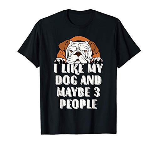 Bulldog - Me gusta mi perro y tal vez 3 personas Camiseta