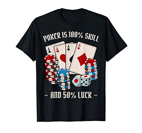 El póker es 100% habilidad y 50% suerte. El casino Texas Camiseta