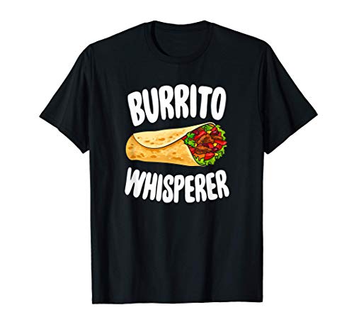 Burrito Whisperer- Broma de amante de la comida mexicana Camiseta