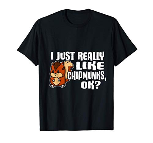 I Just Really Like Chipmunks Ok Lindo Disfraz De Ardilla Camiseta