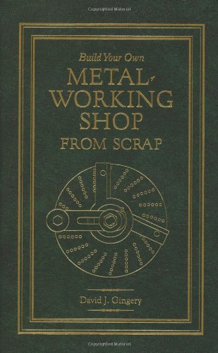 Build Your Own Metal Working Shop From Scrap (Complete 7 Book Series)