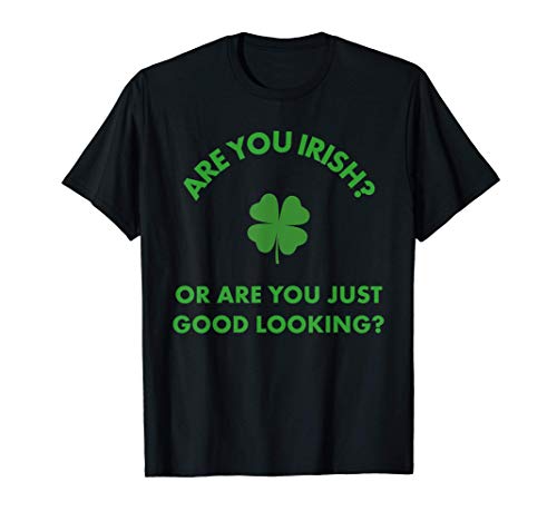Irish Good Looking - Día de San Patricio Broma Irlandés Camiseta