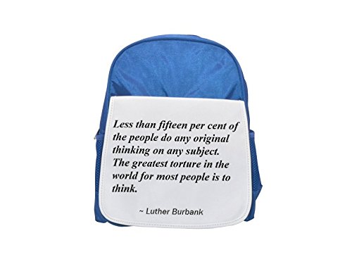 Less than fifteen per cent of the people do any original thinking on any subject. The greatest torture in the world for most people is to think. printed kid's blue backpack, Cute backpacks, cute small