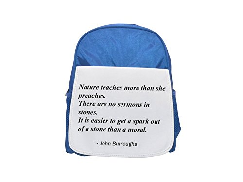 Nature teaches more than she preaches. There are no sermons in stones. It is easier to get a spark out of a stone than a moral. printed kid's blue backpack, Cute backpacks, cute small backpacks, cute