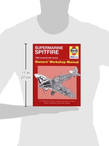 Supermarine Spitfire Owners' Workshop Manual: An insight into owning, restoring, servicing and flying Britain's legendary World War II fighter