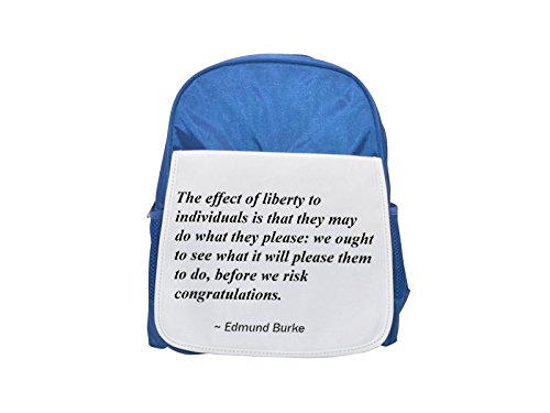 The Effect of Liberty to individuals is that they may do what they Please: We Ought to see What It will Please them to do, before We Risk congratulations. Printed Kid 's blue Backpack, cute Backpacks,