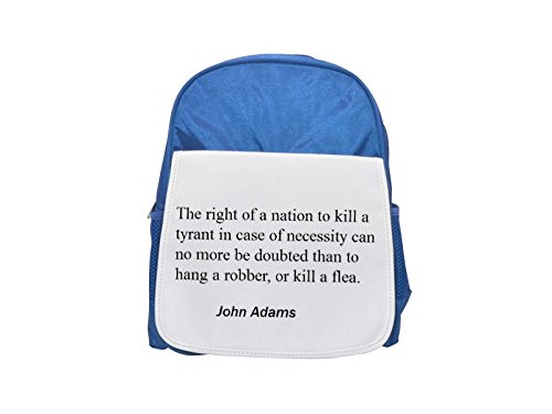 The right of a nation to kill a tyrant in case of necessity can no more be doubted than to hang a robber, or kill a flea. printed kid's blue backpack, Cute backpacks, cute small backpacks, cute black