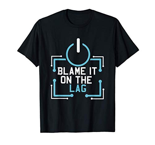 Blame It On The Lag para los fanáticos de los videojuegos Camiseta