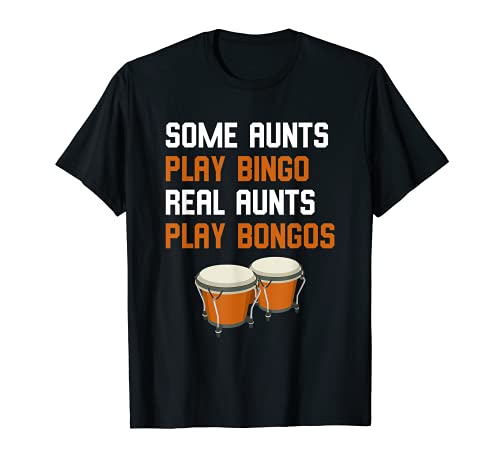 Bongoist Gift Some Aunts Play Bingo Real Aunts Play Bongos Camiseta