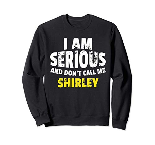 Soy serio y no me llames Shirley broma divertida Sudadera