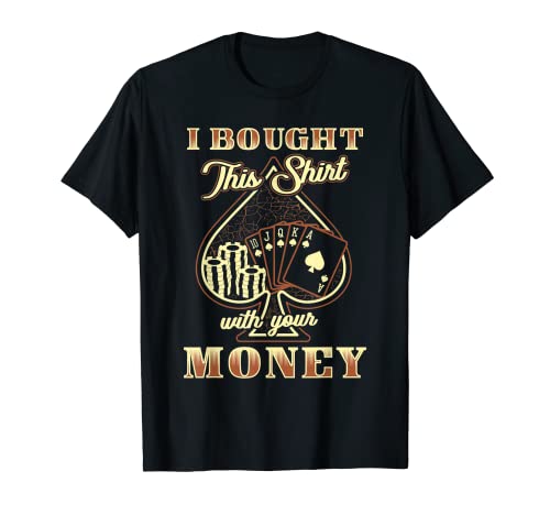 Compré esta camiseta con tu dinero - Poker Game Casino Camiseta