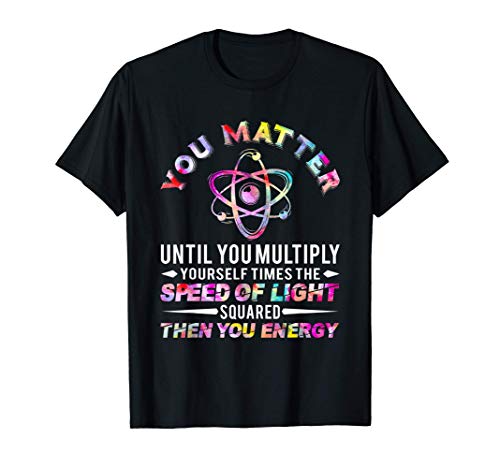 Tú importas y luego tu energía Física Física Geek Fórmula Camiseta