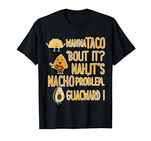 Divertido Aguacate Wanna Taco Bout It, Nacho Problem Camiseta