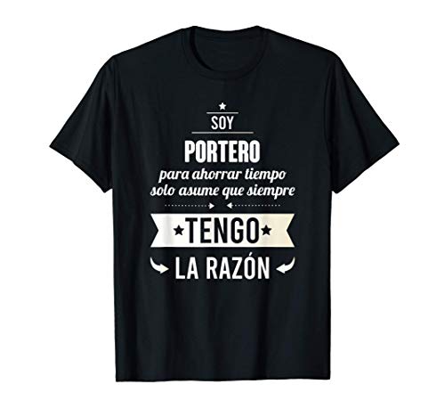 Regalos para PORTEROS - Soy Portero Tengo Razón Camiseta