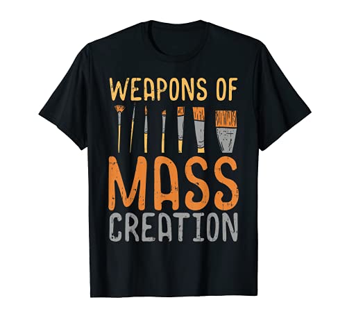Weapons Of Mass Creation Paint Brushes Artist Painter Gift Camiseta