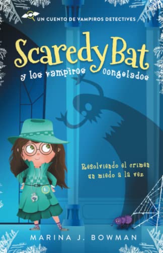 Scaredy Bat y los vampiros congelados: Spanish Edition: 1 (Scaredy Bat: Serie de una vampirita detective)