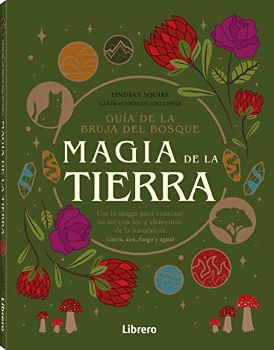 Guía de la bruja del bosque MAGIA DE LA TIERRA : Use la magia para conectar su ser con los 4 elementos de la naturaleza ( tierra, aire, fuego y agua))