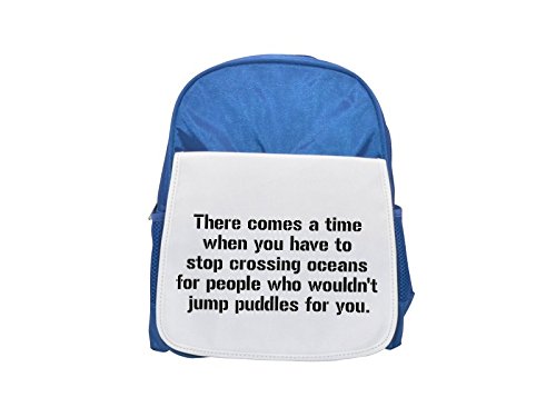 Cuando Llega un tiempo en You Have To Stop cruce océanos para personas que no Jump Puddles para usted impreso Kid 's azul mochila, para mochilas, cute small Mochilas, cute negro mochila, Cool negro