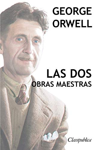 George Orwell - Las dos obras maestras: Rebelión en la granja - 1984 (Classipublica)