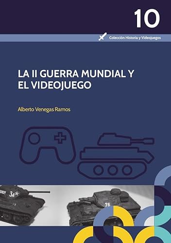 La II Guerra Mundial y el videojuego: 10 (Colección Historia y Videojuegos)