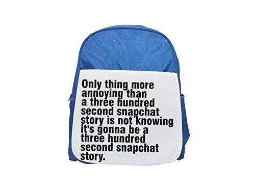 Only thing more annoying than a three hundred second snapchat story is not knowing it's gonna be a three hundred second snapchat story printed kid's blue backpack, Cute backpacks, cute small backpacks