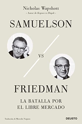 Samuelson vs Friedman: La batalla por el libre mercado (Deusto)