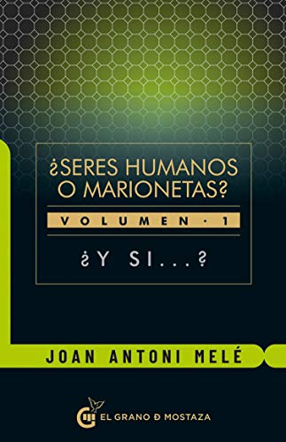 ¿seres humanos o marionetas? volumen 1: ¿y si…?