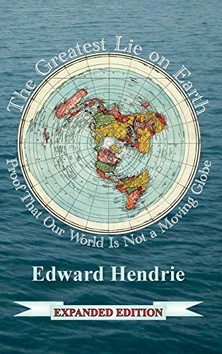 The Greatest Lie on Earth (Expanded Edition): Proof That Our World Is Not a Moving Globe