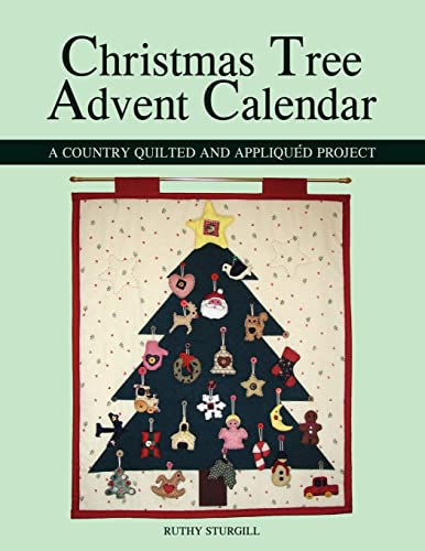 Christmas Tree Advent Calendar: A Country Quilted and Appliquéd Project