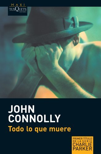 Todo Lo Que Muere (Detective Charlie Parker) by John Connolly (2008-05-01)